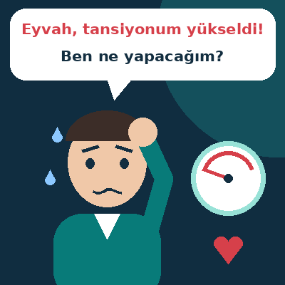 Eyvah, tansiyonum yükseldi! Ben ne yapacağım?
